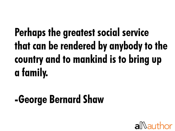 Perhaps the greatest social service that can be rendered by anybody to the country and to mankind... - George Bernard Shaw Quote GIF