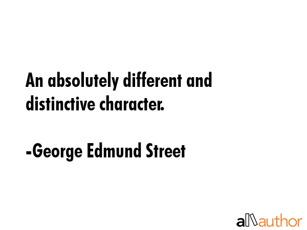 An absolutely different and distinctive character. - George Edmund Street Quote GIF