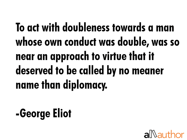 To act with doubleness towards a man whose own conduct was double, was so near an approach to... - George Eliot Quote GIF