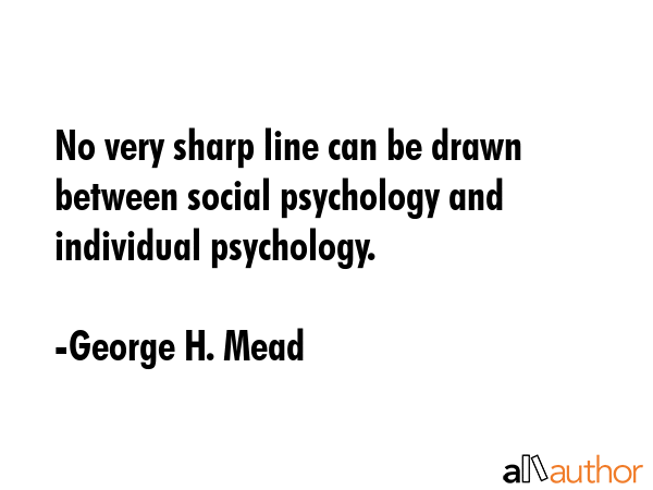 No very sharp line can be drawn between social psychology and individual psychology. - George H. Mead Quote GIF