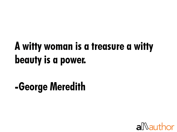 A witty woman is a treasure a witty beauty is a power. - George Meredith Quote GIF
