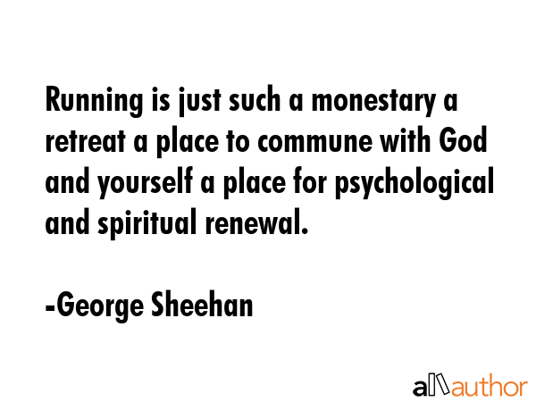 Running is just such a monestary a retreat a place to commune with God and yourself a place for... - George Sheehan Quote GIF