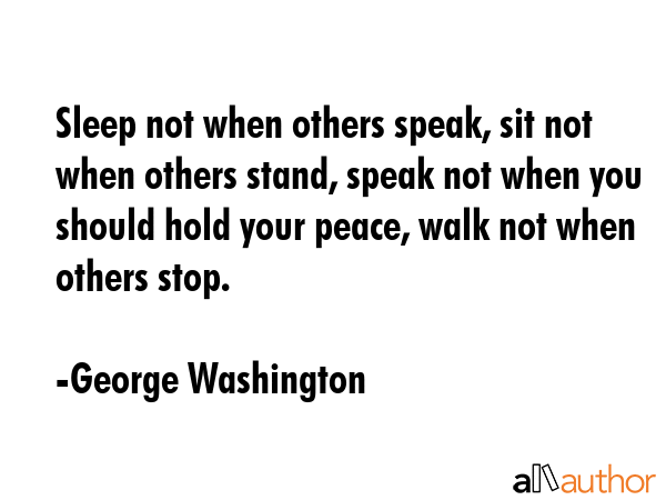Sleep not when others speak, sit not when others stand, speak not when you should hold your peace,... - George Washington Quote GIF
