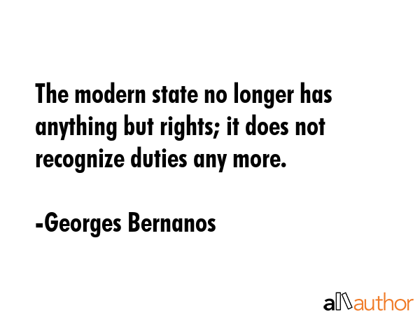 The modern state no longer has anything but rights; it does not recognize duties any more. - Georges Bernanos Quote GIF