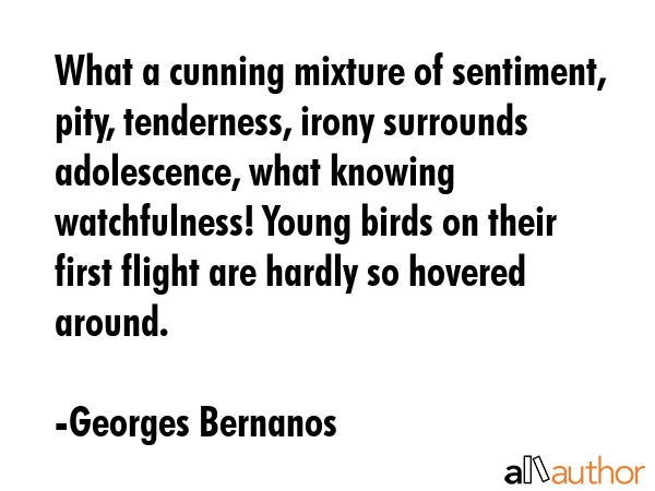 What a cunning mixture of sentiment, pity, tenderness, irony surrounds adolescence, what knowing... - Georges Bernanos Quote GIF