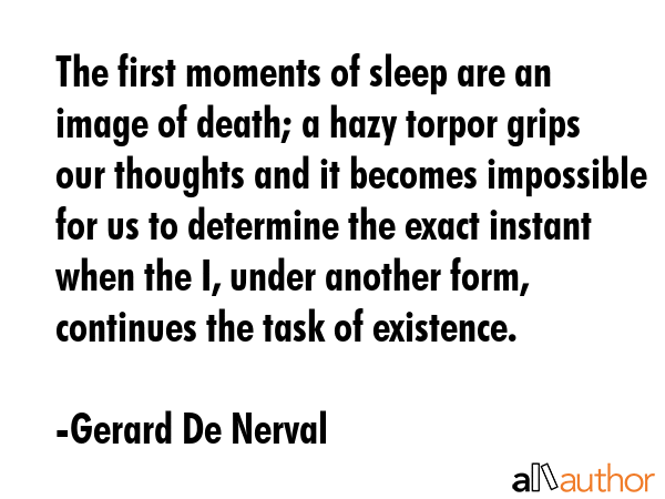 The first moments of sleep are an image of death; a hazy torpor grips our thoughts and it becomes... - Gerard De Nerval Quote GIF