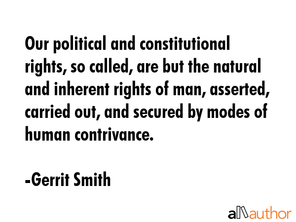 Our political and constitutional rights, so called, are but the natural and inherent rights of man,... - Gerrit Smith Quote GIF