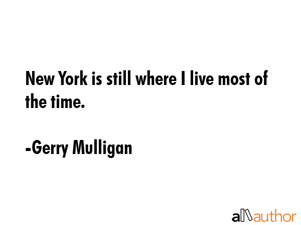 New York is still where I live most of the time. - Gerry Mulligan Quote GIF