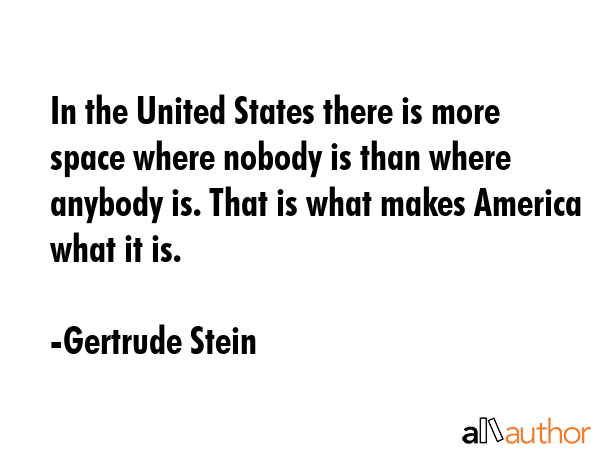 In the United States there is more space where nobody is than where anybody is. That is what makes... - Gertrude Stein Quote GIF