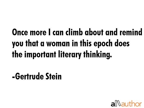 Once more I can climb about and remind you that a woman in this epoch does the important literary... - Gertrude Stein Quote GIF