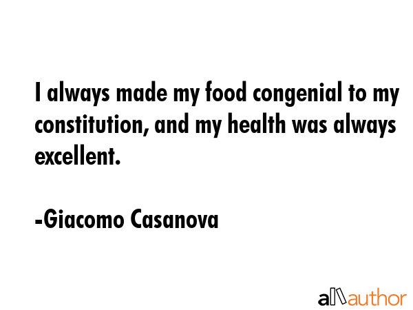 I always made my food congenial to my constitution, and my health was always excellent. - Giacomo Casanova Quote GIF
