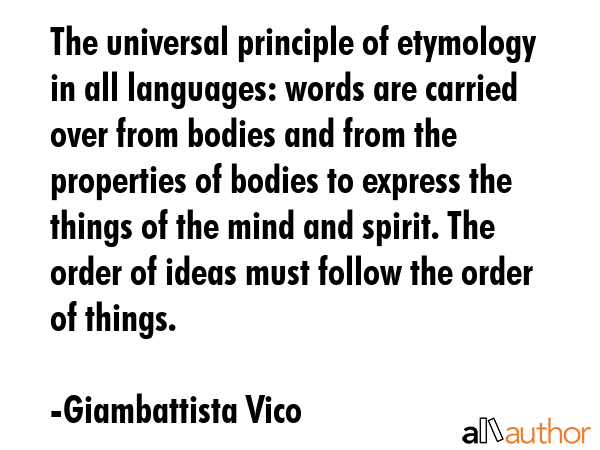 The universal principle of etymology in all languages: words are carried over from bodies and from... - Giambattista Vico Quote GIF