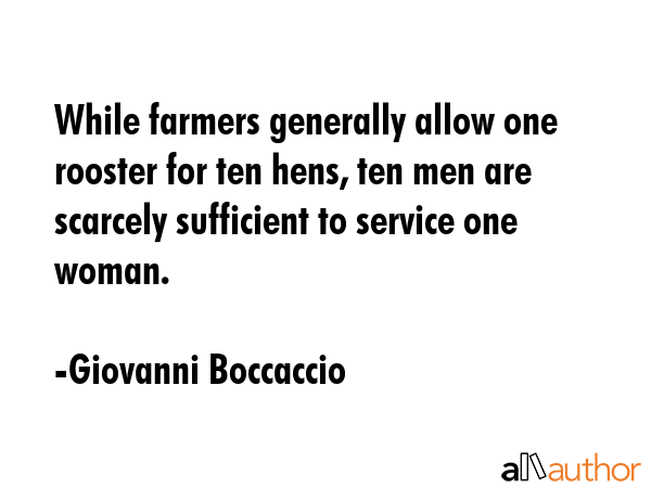 While farmers generally allow one rooster for ten hens, ten men are scarcely sufficient to service... - Giovanni Boccaccio Quote GIF
