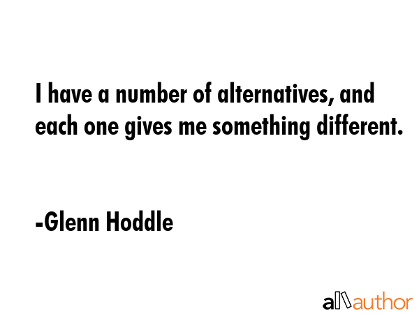 I have a number of alternatives, and each one gives me something different. - Glenn Hoddle Quote GIF