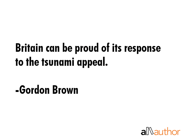 Britain can be proud of its response to the tsunami appeal. - Gordon Brown Quote GIF