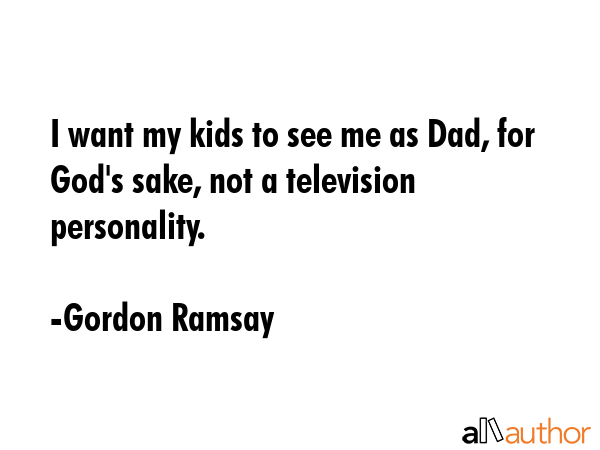I want my kids to see me as Dad, for God\