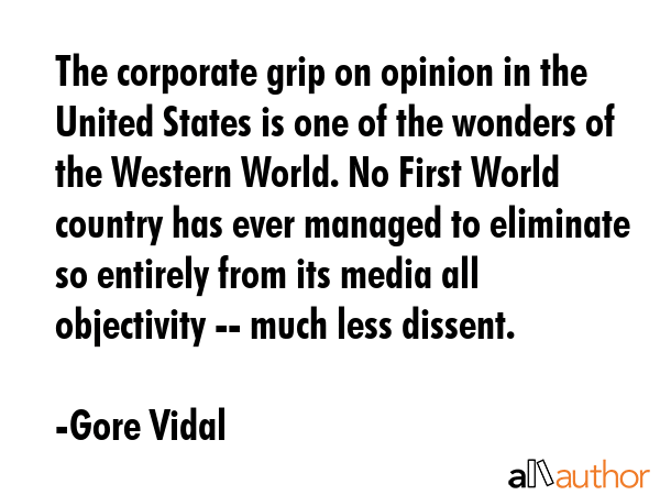 The corporate grip on opinion in the United States is one of the wonders of the Western World. No... - Gore Vidal Quote GIF