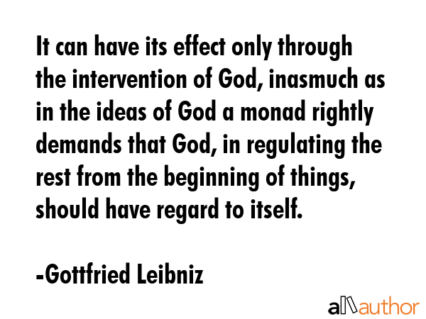 It can have its effect only through the intervention of God, inasmuch as in the ideas of God a... - Gottfried Leibniz Quote GIF