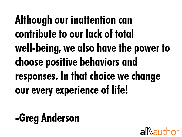 Although our inattention can contribute to our lack of total well-being, we also have the power to... - Greg Anderson Quote GIF