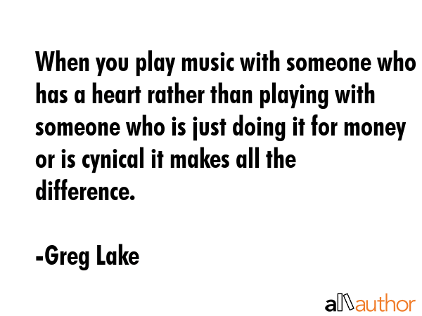 When you play music with someone who has a heart rather than playing with someone who is just doing... - Greg Lake Quote GIF
