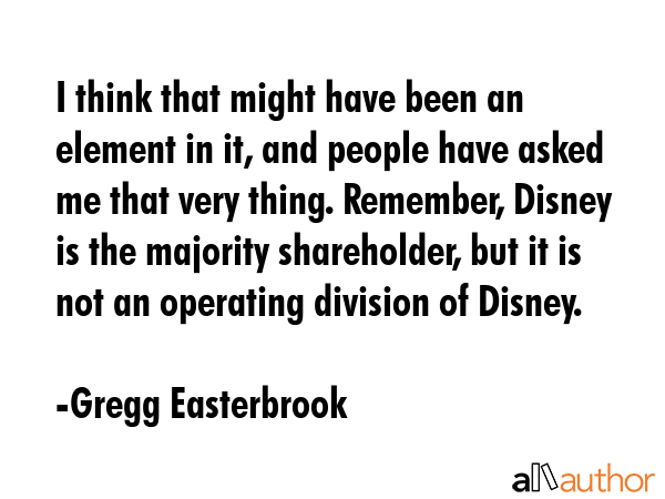 I think that might have been an element in it, and people have asked me that very thing. Remember,... - Gregg Easterbrook Quote GIF