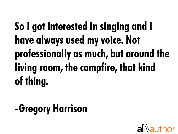 So I got interested in singing and I have always used my voice. Not professionally as much, but... - Gregory Harrison Quote GIF