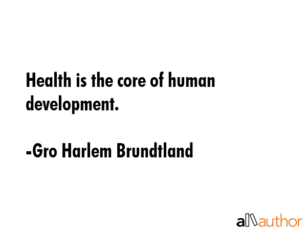 Health is the core of human development. - Gro Harlem Brundtland Quote GIF