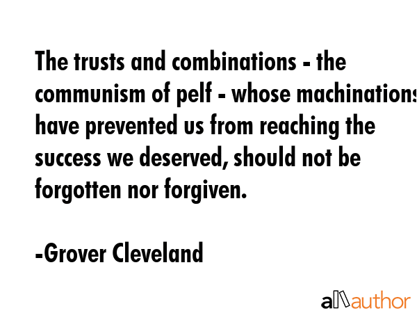 The trusts and combinations - the communism of pelf - whose machinations have prevented us from... - Grover Cleveland Quote GIF