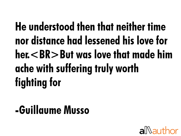 He understood then that neither time nor distance had lessened his love for her.But was love that... - Guillaume Musso Quote GIF