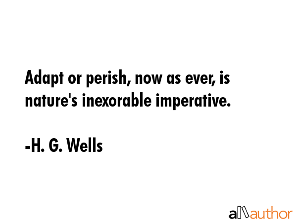 Adapt or perish, now as ever, is nature\