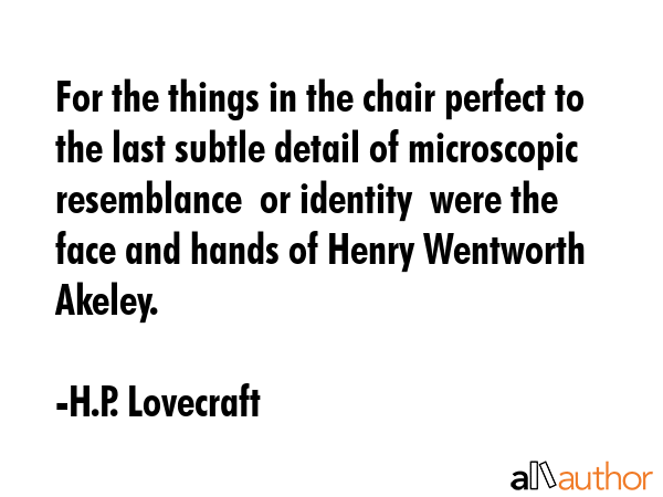 For the things in the chair perfect to the last subtle detail of microscopic resemblance  or... - H.P. Lovecraft Quote GIF