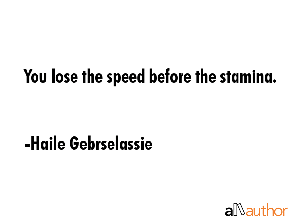 You lose the speed before the stamina. - Haile Gebrselassie Quote GIF