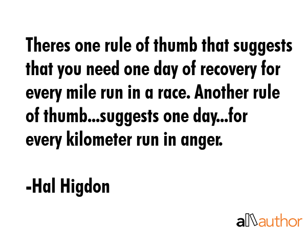 Theres one rule of thumb that suggests that you need one day of recovery for every mile run in a... - Hal Higdon Quote GIF