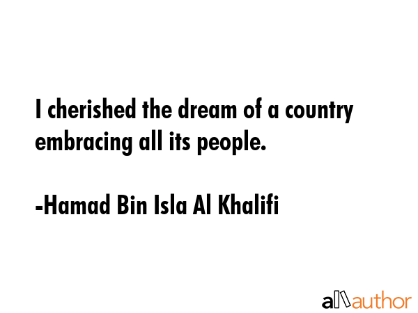 I cherished the dream of a country embracing all its people. - Hamad Bin Isla Al Khalifi Quote GIF