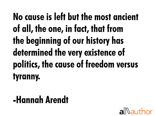 No cause is left but the most ancient of all, the one, in fact, that from the beginning of our... - Hannah Arendt Quote GIF