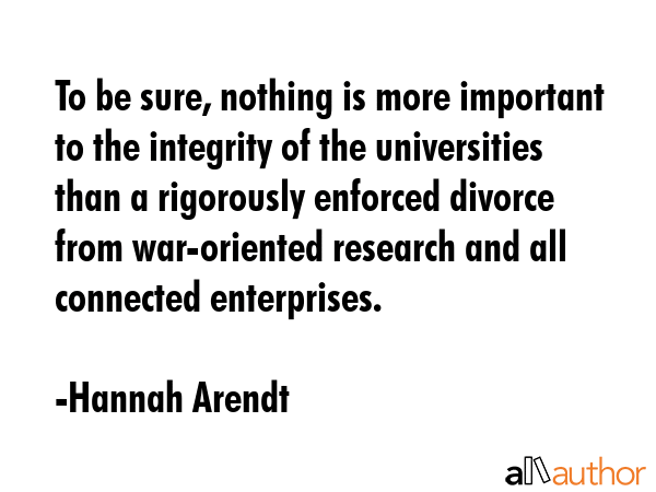 To be sure, nothing is more important to the integrity of the universities than a rigorously... - Hannah Arendt Quote GIF