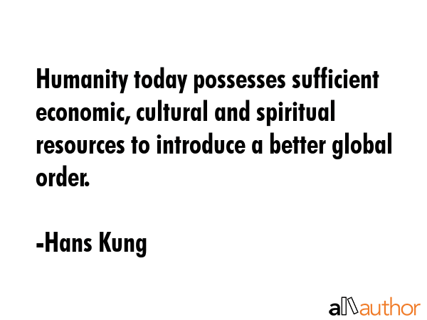 Humanity today possesses sufficient economic, cultural and spiritual resources to introduce a... - Hans Kung Quote GIF
