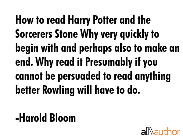 How to read Harry Potter and the Sorcerers Stone Why very quickly to begin with and perhaps also to... - Harold Bloom Quote GIF
