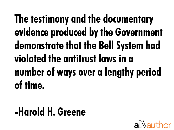 The testimony and the documentary evidence produced by the Government demonstrate that the Bell... - Harold H. Greene Quote GIF
