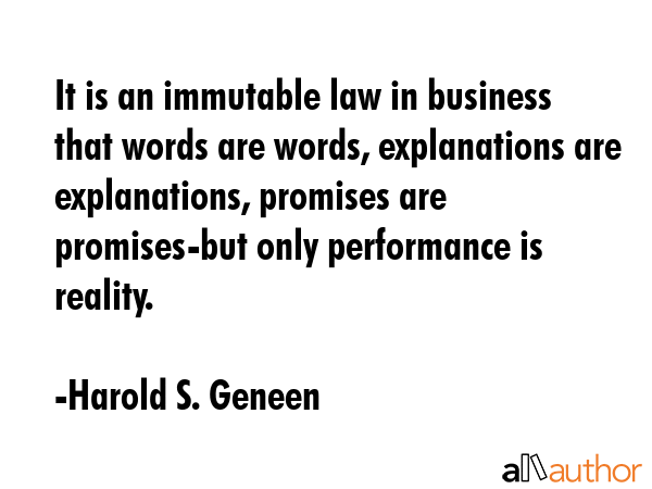 It is an immutable law in business that words are words, explanations are explanations, promises... - Harold S. Geneen Quote GIF