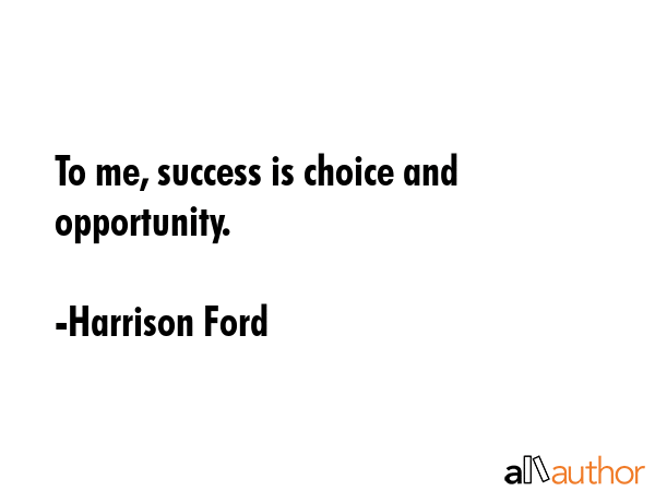 To me, success is choice and opportunity. - Harrison Ford Quote GIF