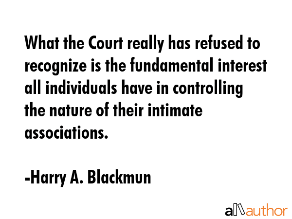 What the Court really has refused to recognize is the fundamental interest all individuals have in... - Harry A. Blackmun Quote GIF