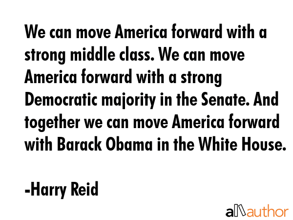 We can move America forward with a strong middle class. We can move America forward with a strong... - Harry Reid Quote GIF