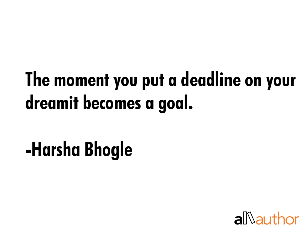 The moment you put a deadline on your dreamit becomes a goal. - Harsha Bhogle Quote GIF