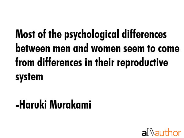 Most of the psychological differences between men and women seem to come from differences in their... - Haruki Murakami Quote GIF