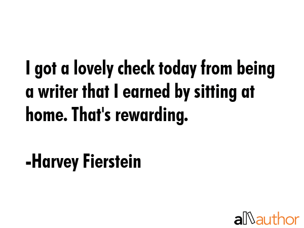 I got a lovely check today from being a writer that I earned by sitting at home. That\