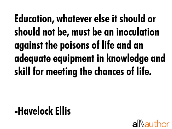 Education, whatever else it should or should not be, must be an inoculation against the poisons of... - Havelock Ellis Quote GIF