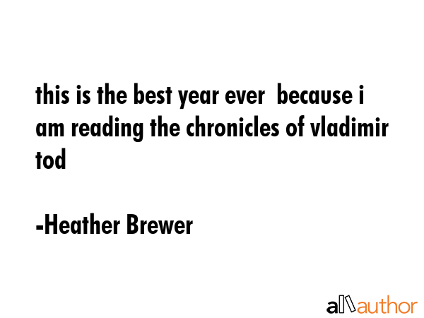 this is the best year ever  because i am reading the chronicles of vladimir tod - Heather Brewer Quote GIF