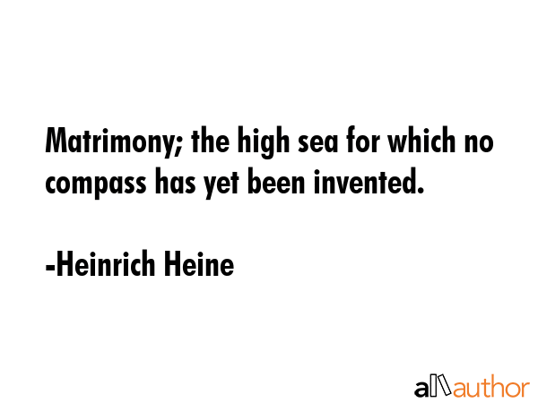 Matrimony; the high sea for which no compass has yet been invented. - Heinrich Heine Quote GIF