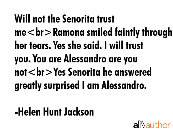 Will not the Senorita trust meRamona smiled faintly through her tears. Yes she said. I will trust... - Helen Hunt Jackson Quote GIF